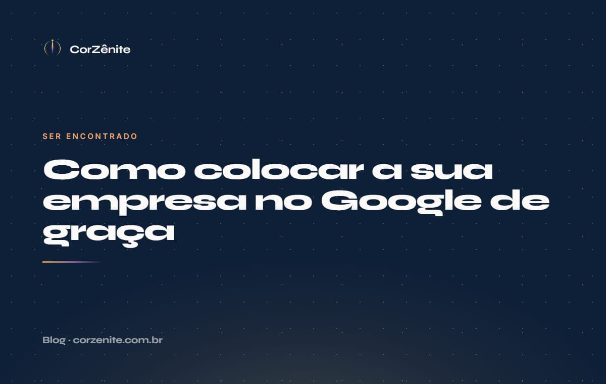 Como colocar a sua empresa no Google de graça (passo a passo 2026)